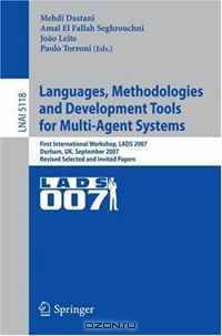 Languages, Methodologies and Development Tools for Multi-Agent Systems: First International Workshop, LADS 2007, Durham, UK, September 4-6, 2007, Revised ... Papers (Lecture Notes in Computer Science)