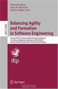 Balancing Agility and Formalism in Software Engineering: Second IFIP TC 2 Central and East Conference on Software Engineering Techniques, CEE-SET 2007, ... Papers (Lecture Notes in Computer Science)