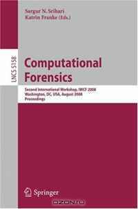 Computational Forensics: Second International Workshop, IWCF 2008, Washington, DC, USA, August 7-8, 2008, Proceedings (Lecture Notes in Computer Science)