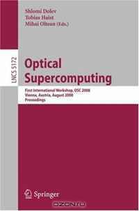 Optical SuperComputing: First International Workshop, OSC 2008, Vienna, Austria, August 26, 2008, Proceedings (Lecture Notes in Computer Science)