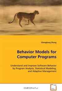 Behavior Models for Computer Programs: Understand and Improve Software Behavior by ProgramAnalysis, Statistical Modeling, and Adaptive Management