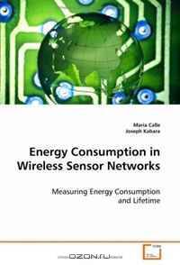 Energy Consumption in Wireless Sensor Networks: Measuring Energy Consumption and Lifetime