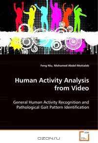 Human Activity Analysis from Video: General Human Activity Recognition and PathologicalGait Pattern Identification