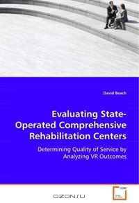 Evaluating State-Operated ComprehensiveRehabilitation Centers: Determining Quality of Service by Analyzing VR Outcomes