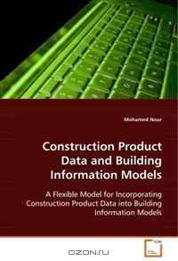 Construction Product Data and Building Information Models: A Flexible Model for Incorporating ConstructionProduct Data into Building Information Models