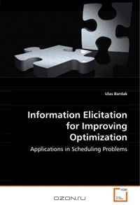 Information Elicitation for Improving Optimization: Applications in Scheduling Problems