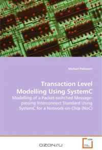 Transaction Level Modelling Using SystemC: Modelling of a Packet-switched Message-passingInterconnect Standard Using SystemCfor a Network-on-Chip (NoC)