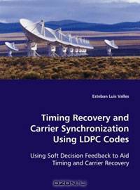 Timing Recovery and Carrier Synchronization Using LDPC Codes: Using Soft Decision Feedback to Aid Timing and Carrier Recovery