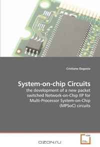 System-on-chip Circuits: the development of a new packet switched Network-on-Chip IIP for Multi-Processor System-on-Chip (MPSoC) circuits