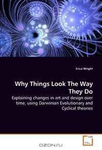 Why Things Look The Way They Do: Explaining changes in art and design over time, using Darwinian Evolutionary and Cyclical theories