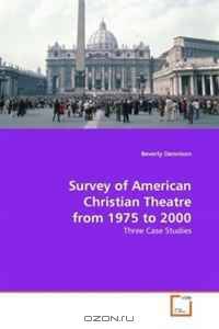 Survey of American Christian Theatre from 1975 to 2000: Three Case Studies