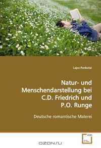 Natur-und Menschendarstellung bei C.D. Friedrich und P.O. Runge: Deutsche romantische Malerei (German Edition)