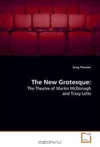 The New Grotesque:: The Theatre of Martin McDonagh and Tracy Letts