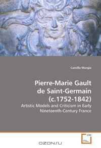 Pierre-Marie Gault de Saint-Germain (c.1752-1842): Artistic Models and Criticism in Early Nineteenth-Century France