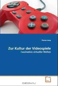 Zur Kultur der Videospiele: Faszination virtueller Welten
