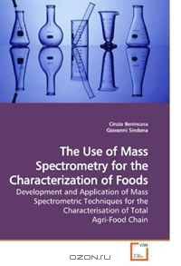 The Use of Mass Spectrometry for the Characterization of Foods: Development and Application of Mass Spectrometric Techniques for the Characterisation of Total Agri- Food Chain