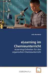 eLearning im Chemieunterricht: eLearning-Einheiten fur den organischen Chemieunterricht (German Edition)
