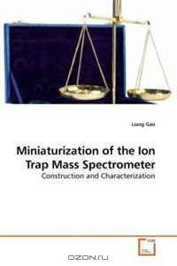 Miniaturization of the Ion Trap Mass Spectrometer: Construction and Characterization