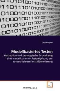 Modellbasiertes Testen: Konzeption und prototypische Entwicklung einer modellbasierten Testumgebung zur automatisierten Testfallgenerierung (German Edition)