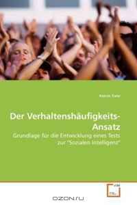 Der Verhaltenshaufigkeits-Ansatz: Grundlage fur die Entwicklung eines Tests zur "Sozialen Intelligenz" (German Edition)