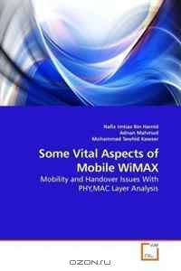 Some Vital Aspects of Mobile WiMAX: Mobility and Handover Issues With PHY,MAC Layer Analysis