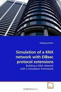 Simulation of a KNX network with EIBsec protocol extensions: Building a KNX network with a simulation framework