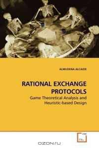 RATIONAL EXCHANGE PROTOCOLS: Game Theoretical Analysis and Heuristic-based Design