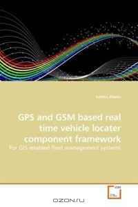GPS and GSM based real time vehicle locater component framework: For GIS enabled fleet management systems