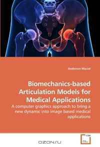 Biomechanics-based Articulation Models for Medical Applications: A computer graphics approach to bring a new dynamic into image based medical applications