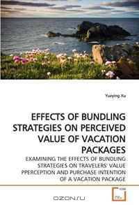 EFFECTS OF BUNDLING STRATEGIES ON PERCEIVED VALUE OF VACATION PACKAGES: EXAMINING THE EFFECTS OF BUNDLING STRATEGIES ON TRAVELERS