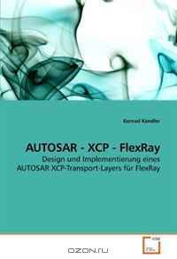 AUTOSAR - XCP - FlexRay: Design und Implementierung eines AUTOSAR XCP-Transport-Layers fur FlexRay (German Edition)