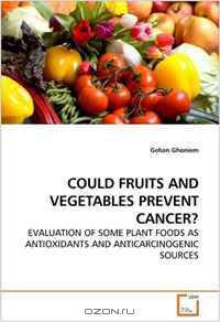 COULD FRUITS AND VEGETABLES PREVENT CANCER?: EVALUATION OF SOME PLANT FOODS AS ANTIOXIDANTS AND ANTICARCINOGENIC SOURCES