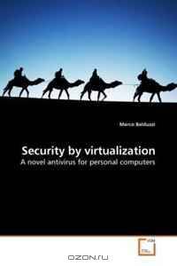 Security by virtualization: A novel antivirus for personal computers