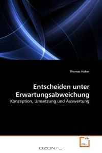 Entscheiden unter Erwartungsabweichung: Konzeption, Umsetzung und Auswertung (German Edition)