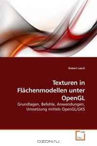 Texturen in Flachenmodellen unter OpenGL: Grundlagen, Befehle, Anwendungen, Umsetzung mittels OpenGL/GKS (German Edition)