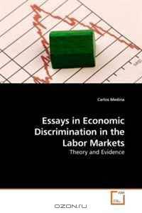 Essays in Economic Discrimination in the Labor Markets: Theory and Evidence