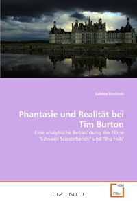 Phantasie und Realitat bei Tim Burton: Eine analytische Betrachtung der Filme "Edward Scissorhands" und "Big Fish" (German Edition)
