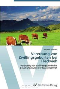 Vererbung von Zwillingsgeburten bei Fleckvieh: Vererbung von Zwillingsgeburten bei Besamungsbullen der Rasse Fleckvieh (German Edition)
