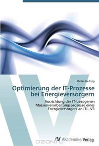 Optimierung der IT-Prozesse bei Energieversorgern: Ausrichtung der IT-bezogenen Massenverarbeitungsprozesse eines Energieversorgers an ITIL V3 (German Edition)