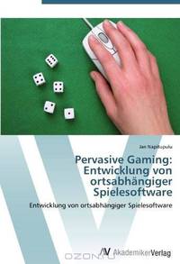 Pervasive Gaming: Entwicklung von ortsabhangiger Spielesoftware (German Edition)