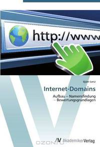 Internet-Domains: Aufbau - Namensfindung - Bewertungsgrundlagen (German Edition)