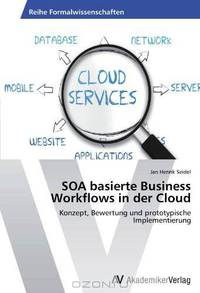 SOA basierte Business Workflows in der Cloud: Konzept, Bewertung und prototypische Implementierung (German Edition)