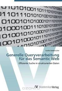 Generelle Queryverarbeitung fur das Semantic Web: Effiziente Suche in strukturierten Daten (German Edition)