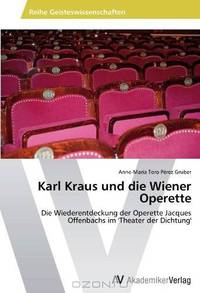 Karl Kraus und die Wiener Operette: Die Wiederentdeckung der Operette Jacques Offenbachs im 