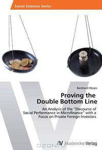 Proving the Double Bottom Line: An Analysis of the "Discourse of Social Performance in Microfinance" with a Focus on Private Foreign Investors