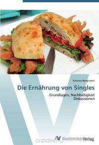 Die Ernahrung von Singles: Grundlagen, Nachhaltigkeit Diskussionen (German Edition)