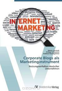 Corporate Blogs als Marketinginstrument: Nutzungsverhalten deutscher Unternehmen (German Edition)