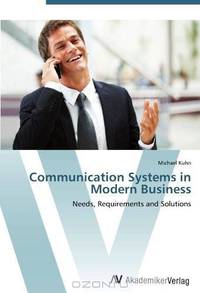 Communication Systems in Modern Business: Needs, Requirements and Solutions