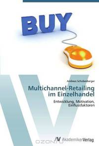 Multichannel-Retailing im Einzelhandel: Entwicklung, Motivation, Einflussfaktoren (German Edition)