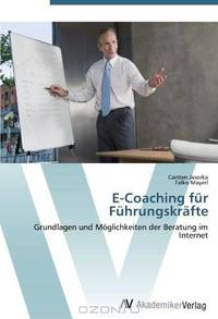 E-Coaching fur Fuhrungskrafte: Grundlagen und Moglichkeiten der Beratung im Internet (German Edition)